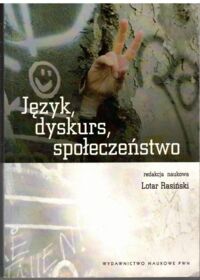 Zdjęcie nr 1 okładki Rasiński Lotar /red./ Język, dyskurs, społeczeństwo. Zwrot lingwistyczny w filozofii społecznej.