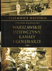 Miniatura okładki Rassalski Stefan Warszawskie dziewczyny, kanały i gołębiarze. /Tajemnice Historii/