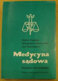 Miniatura okładki Raszeja Stefan, Nasiłowski Władysław, Markiewicz Jan Medycyna sądowa. Podręcznik dla studentów.