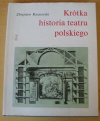 Zdjęcie nr 1 okładki Raszewski Zbigniew Krótka historia teatru polskiego.