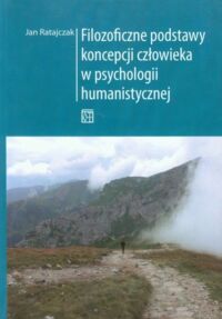 Miniatura okładki Ratajczak Jan Filozoficzne podstawy koncepcji człowieka w psychologii humanistycznej.