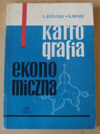 Zdjęcie nr 1 okładki Ratajski Lech, Winid Bogodar Kartografia ekonomiczna. Metody opracowania map gospodarczych.