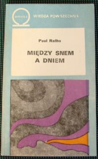 Zdjęcie nr 1 okładki Raths Paul Między snem a dniem. /Biblioteka Wiedzy Współczesnej 391/