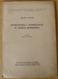 Zdjęcie nr 1 okładki Ravetz Jerome R. Astronomia i kosmologia w dziele Kopernika. /Monografie z Dziejów Nauki i Techniki. Tom XXX/