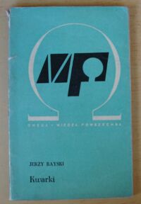 Zdjęcie nr 1 okładki Rayski Jerzy Kwarki. (Hipotetyczne, najprostsze składniki materii). /204/