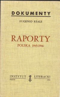 Miniatura okładki Reale Eugenio Raporty. Polska 1945-1946. Dokumenty. /Biblioteka Kultury tom 164/