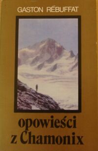 Zdjęcie nr 1 okładki Rebuffat Gaston Opowieści z Chamonix.