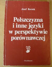 Miniatura okładki Reczek Józef Polszczyzna i inne języki w perspektywie porównawczej.
