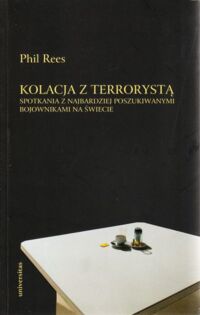 Zdjęcie nr 1 okładki Rees Phil Kolacja z terrorystą. Spotkania z najbardziej poszukiwanymi bojownikami na świecie.