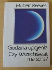 Zdjęcie nr 1 okładki Reeves Hubert Godzina upojenia. Czy Wszechświat ma sens?