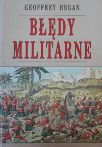 Miniatura okładki Regan Geoffrey Błędy militarne.