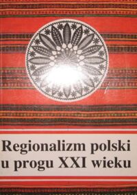 Zdjęcie nr 1 okładki  Regionalizm polski u progu XXI wieku. Kongres Regionalnych Towarzystw Kultury. Wrocław 23-25 IX 1994. /Prace Krajowego Ośrodka Dokumentacji Regionalnych Towarzystw Kultury Nr 14./