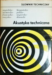 Zdjęcie nr 1 okładki Reichardt Walter /red./ Akustyka techniczna. Słownik techniczny.