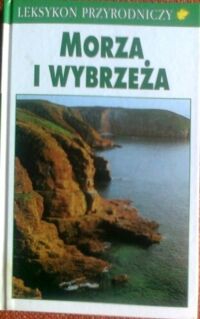 Miniatura okładki Reichholf Josef Morza i wybrzeża. Flora, fauna i zagrożenia ekologiczne. /Leksykon Przyrodniczy/