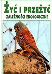 Miniatura okładki Reichholf Josef Żyć i przeżyć. Zależności ekologiczne. /Leksykon Przyrodniczy/