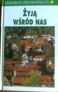 Miniatura okładki Reichholf Josef Żyją wśród nas. Fauna i flora osiedli ludzkich. /Leksykon Przyrodniczy/