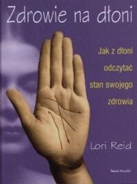 Miniatura okładki Reid Lori Zdrowie na dłoni. Jak z dłoni odczytać stan swojego zdrowia. 