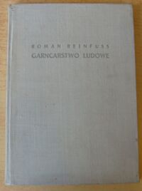 Miniatura okładki Reinfuss Roman Garncarstwo ludowe. /Polska Sztuka Ludowa/