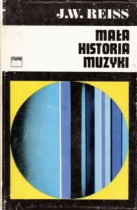 Zdjęcie nr 1 okładki Reiss Józef Władysław Mała historia muzyki.