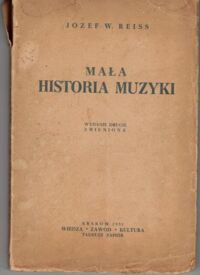 Miniatura okładki Reiss Józef Władysław	 Mała historia muzyki. Popularny podręcznik dla uczniów i samouków. 	