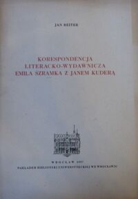 Miniatura okładki Reiter Jan Korespondencja literacko-wydawnicza Emila Szramka z Janem Kuderą.
