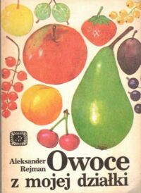 Miniatura okładki Rejman Aleksander Owoce z mojej działki.