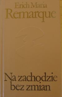 Zdjęcie nr 1 okładki Remarque Erich Maria Na zachodzie bez zmian. /Biblioteka Klasyki Polskiej i Obcej/