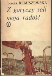 Zdjęcie nr 1 okładki Remiszewska Teresa Z goryczy soli moja radość. Opowieść o samotnym rejsie Komodorem przez Atlantyk.