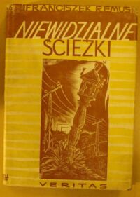 Miniatura okładki Remus Franciszek Niewidzialne ścieżki. (Zdarzenia prawdziwe).