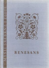 Miniatura okładki  Renesans. Myśli wielkich ludzi epoki Odrodzenia w wyborze i układzie Andrzeja Nowickiego. /Myśli Srebrne i Złote/.