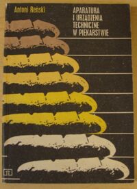 Miniatura okładki Reński Antoni Aparatura i urządzenia techniczne w piekarstwie.