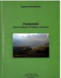 Miniatura okładki Rewkowski Zygmunt Pamiętniki. Tom I-II. T. I. Wilno. Ostatnie lata Uniwersytetu. T. II. Zesłanie. W sołdaty