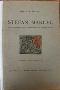 Miniatura okładki Rey Mieczysław /ilustr. Stachiewicz Piotr/ Stefan Marcel. Fantazya dramatyczna z czasów rewolucyi paryskiej z r.1357.