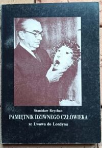 Miniatura okładki Reychan Stanisław Pamiętnik dziwnego człowieka ze Lwowa do Londynu. 