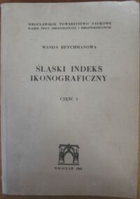 Miniatura okładki Reychmanowa Wanda Śląski indeks ikonograficzny. Część I.