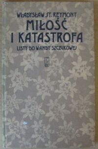 Zdjęcie nr 1 okładki Reymont Władysław St. Miłość i katastrofa. Listy do Wandy Szczukowej.