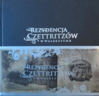 Miniatura okładki  Rezydencja Czettritzów w Wałbrzychu. Oblicze dawne i współczesne.