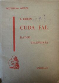 Miniatura okładki Rhein E. Cuda fal. Radio i telewizja. Z 73 rycinami w tekście.