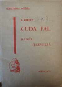 Zdjęcie nr 1 okładki Rhein E. Cuda fal. Radio i telewizja. Z 73 rycinami w tekście.