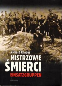 Zdjęcie nr 1 okładki Rhodes Richard Mistrzowie śmierci. Einsatzgruppen. 