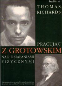 Miniatura okładki Richard Thomas Pracując z Grotowskim nad dziełami fizycznymi.