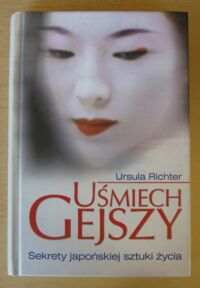 Miniatura okładki Richter Ursula Usmiech gejszy. Sekrety japońskiej sztuki  życia.