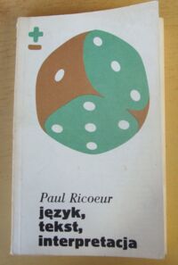 Miniatura okładki Ricoeur Paul Język, tekst, interpretacja. Wybór pism. /Biblioteka myśli współczesnej/