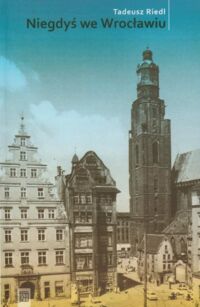 Miniatura okładki Riedl Tadeusz Niegdyś we Wrocławiu. 