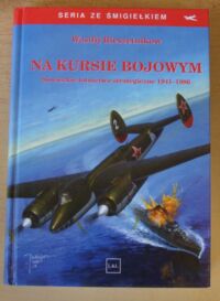 Miniatura okładki Rieszetnikow Wasilij Na kursie bojowym. Sowieckie lotnictwo strategiczne 1941-1986. /Seria ze Śmigiełkiem/