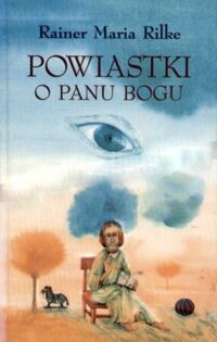 Miniatura okładki Rilke Rainer Maria /przekł. Czabanówna Maria i Hulewicz Witold/ Powiastki o Panu Bogu. 