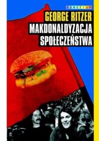 Miniatura okładki Ritzer George Makdonalizacja społeczeństwa. Wydanie na nowy wiek. 