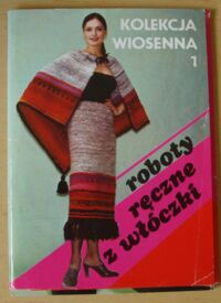 Zdjęcie nr 1 okładki  Roboty ręczne z włóczki. Kolekcja wiosenna 1.