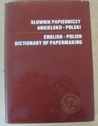 Zdjęcie nr 1 okładki Robowski Józef Słownik papierniczy angielsko-polski z indeksem terminów polskich. 21 798 haseł.