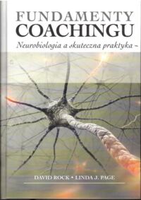 Miniatura okładki Rock David, Page Linda J. Fundamenty Coachingu. Neurobiologia a skuteczna praktyka. 